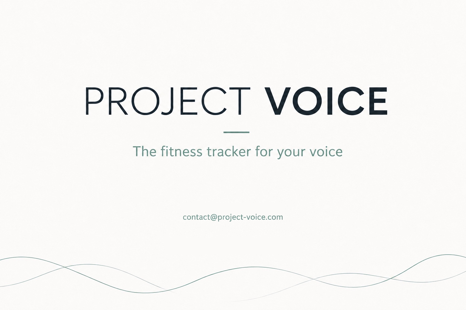 Project Voice. The fitness tracker for your voice. Richard Steven. contact@project-voice.com